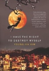 Okładka książki I Have the Right to Destroy Myself Kim Young-ha