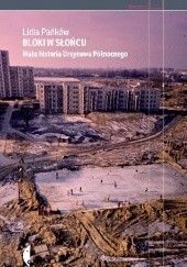 Okładka książki Bloki w słońcu. Mała historia Ursynowa Północnego Lidia Pańków