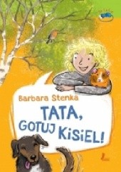 Okładka książki Tata, gotuj kisiel! Barbara Stenka