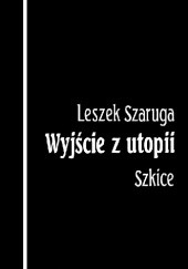 Okładka książki Wyjście z utopii. Szkice Leszek Szaruga