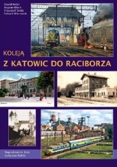 Okładka książki Koleją z Katowic do Raciborza