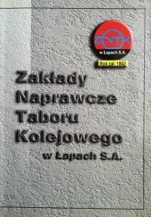 Okładka książki Zakłady Naprawcze Taboru Kolejowego w Łapach S.A. Marian Olechnowicz