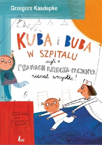 Okładka książki Kuba i Buba w szpitalu czyli o prawach dziecka i pacjenta niemal wszystko! Grzegorz Kasdepke