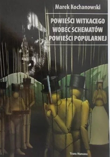 Okładka książki Powieści Witkacego wobec schematów powieści popularnej Marek Kochanowski
