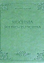 Okładka książki Kuchnia polsko-francuska Antoni Teslar