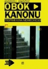 Okładka książki Obok kanonu: Tropami kina niemieckiego Andrzej Gwóźdź