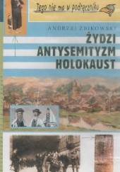Okładka książki Żydzi, antysemityzm, holokaust Andrzej Żbikowski