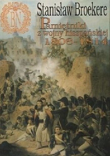 Okładka książki Pamiętniki z wojny hiszpańskiej 1808 - 1814 Stanisław Broekere