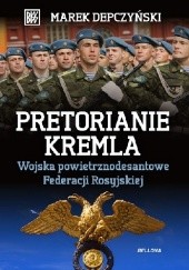 Okładka książki Pretorianie Kremla. Wojska powietrzno – desantowe Federacji Rosyjskiej
