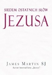 Okładka książki Siedem ostatnich słów Jezusa James Martin SJ