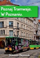 Okładka książki Poznaj tramwaje. W Poznaniu Sławomir Olejniczak