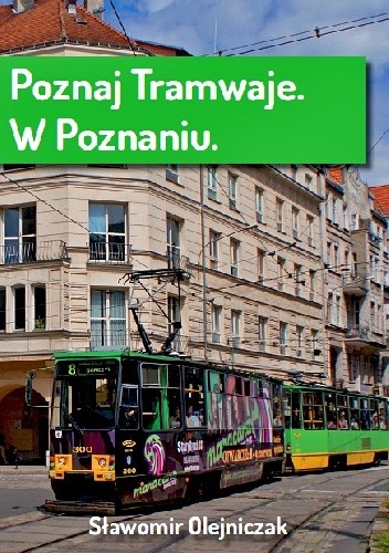 Poznaj tramwaje. W Poznaniu