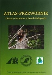 Okładka książki Obszary chronione w lasach Małopolski. Atlas-przewodnik