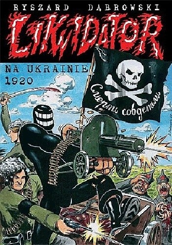 Okładka książki Likwidator na Ukrainie 1920 Ryszard Dąbrowski