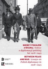 Okładka książki Między pokojem a wojną. Szkice o dyplomacji polskiej lat 1918-1945