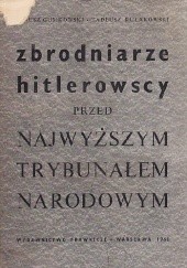 Okładka książki Zbrodniarze hitlerowscy przed najwyższym trybunałem narodowym Janusz Gumkowski, Tadeusz Kułakowski