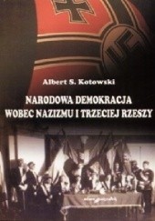 Okładka książki Narodowa Demokracja wobec nazizmu i Trzeciej Rzeszy Albert Kotowski