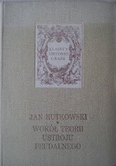 Okładka książki Wokół teorii ustroju feudalnego Jan Rutkowski