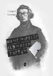 Okładka książki Nowe wiersze sławnych poetów Grzegorz Uzdański