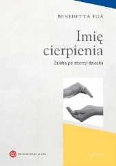 Okładka książki Imię cierpienia. Żałoba po aborcji dziecka Benedetta Foa