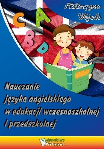 Okładka książki Nauczanie języka angielskiego w edukacji wczesnoszkolnej i przedszkolnej Katarzyna Wójcik