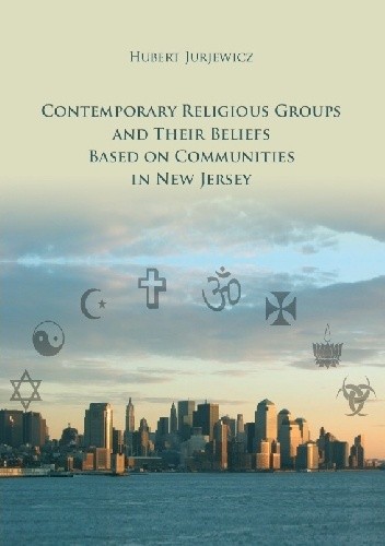 Okładka książki Contemporary Religious Groups and Their Beliefs Based on Communities in New Jersey Hubert Jurjewicz