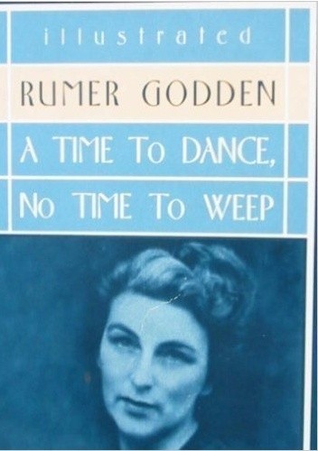 Okładka książki A time to dance, no time to weep Rumer Godden