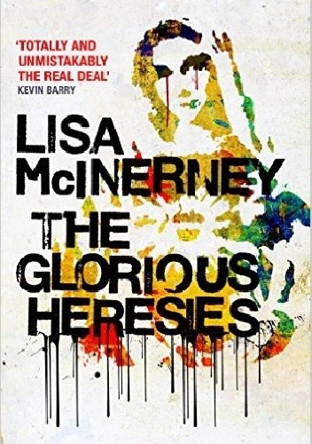 Okładka książki The Glorious Heresies Lisa McInerney