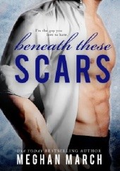 Okładka książki Beneath These Scars Meghan March