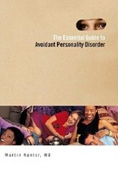 Okładka książki The Essential Guide to Overcoming Avoidant Personality Disorder Martin Kantor