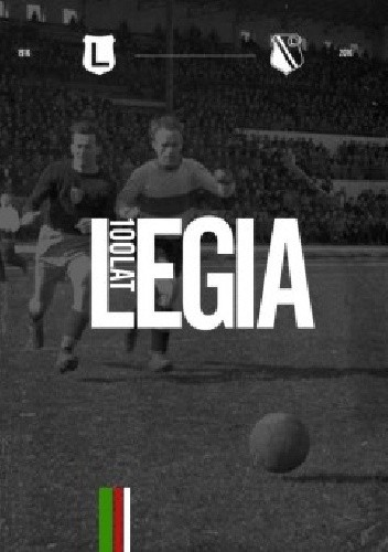 Okładka książki Legia 100 lat Przemysław Bator