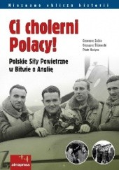 Okładka książki Ci cholerni Polacy! Polskie Siły Powietrzne w Bitwie o Anglię Piotr Hodyra, Grzegorz Śliżewski, Grzegorz Sojda