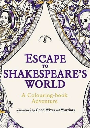 Okładka książki Escape to Shakespeare's World: A Colouring Book Adventure Good Wives and Warriors