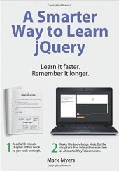 Okładka książki A Smarter Way to Learn jQuery. Learn it faster. Remember it longer Mark Myers