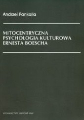 Okładka książki Mitocentryczna psychologia kulturowa Ernesta Boescha