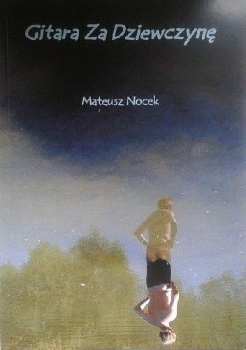 Okładka książki Gitara Za Dziewczynę Mateusz Nocek
