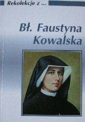 Rekolekcje z... Św. Faustyna Kowalska