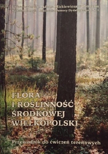 Flora i roślinność środkowej Wielkopolski. Przewodnik do ćwiczeń terenowych