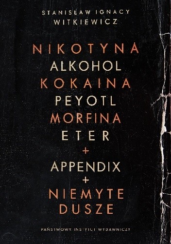 Okładka książki Nikotyna, alkohol, kokaina, peyotl, morfina, eter + Appendix + Niemyte dusze Stanisław Ignacy Witkiewicz