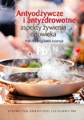 Okładka książki Antyodżywcze i antyzdrowotne aspekty żywienia człowieka Emilia Kolarzyk