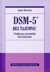 Okładka książki DSM-5 bez tajemnic. Praktyczny przewodnik dla klinicystów James Morrison