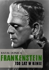 Okładka książki Frankenstein 100 lat w kinie Rafał Donica