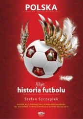 Okładka książki Moja historia futbolu. T. 2. Polska Stefan Szczepłek