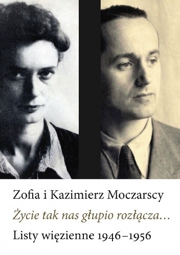 Okładka książki Życie tak nas głupio rozłącza... Zofia Moczarska, Kazimierz Moczarski