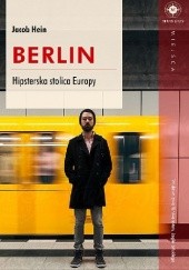 Okładka książki Berlin. Hipsterska stolica Europy Jakob Hein
