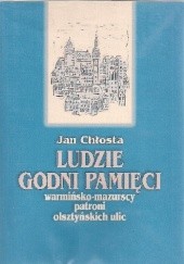 Okładka książki Ludzie godni pamięci. Warmińsko-mazurscy patroni olsztyńskich ulic Jan Chłosta