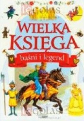 Okładka książki Wielka księga baśni i legend Grażyna Nowak-Balcer, Elżbieta Safarzyńska, Elżbieta Wójcik