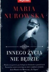Okładka książki Innego życia nie będzie Maria Nurowska