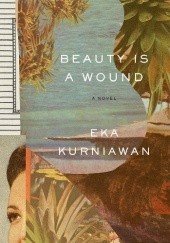 Okładka książki Beauty Is a Wound Eka Kurniawan