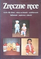 Okładka książki Zręczne ręce. Szycie dla dzieci, roboty na drutach, szydełkowanie, haftowanie, papierowe zabawki